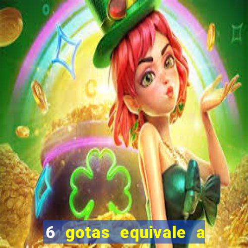 6 gotas equivale a quantos ml